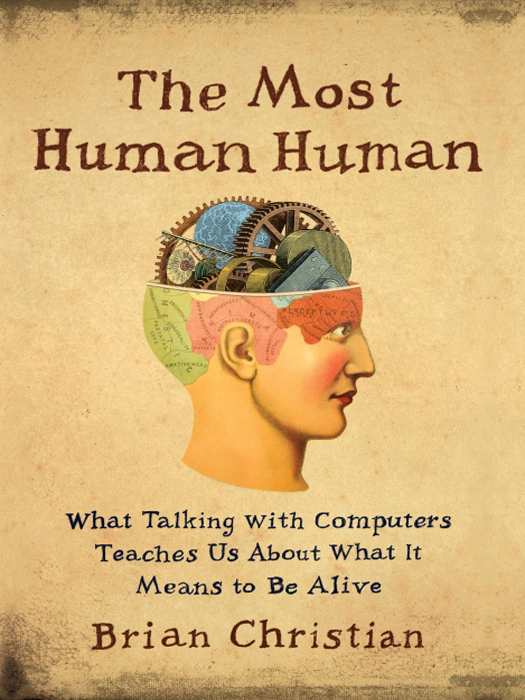 The Most Human Human What Talking With Computers Teaches Us About What It Means to Be Alive - image 1