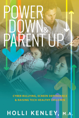 Holli Kenley - Power Down & Parent Up!: Cyber Bullying, Screen Dependence & Raising Tech-Healthy Children!