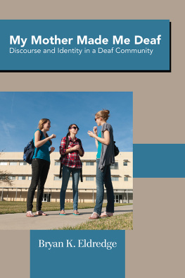 Bryan K. Eldredge My Mother Made Me Deaf: Discourse and Identity in a Deaf Community