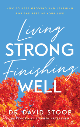 Dr. David Stoop Living Strong, Finishing Well: How to Keep Growing and Learning for the Rest of Your Life