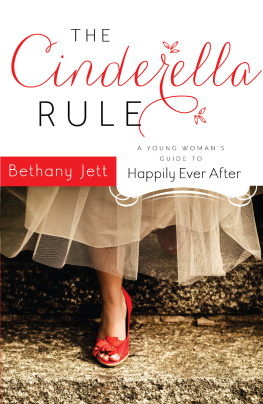 Bethany Jett - The Cinderella Rule: A Young Womans Guide to Happily Ever After