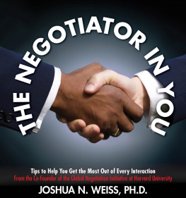 Joshua N. Weiss The Negotiator in You: Negotiation Tips to Help You Get the Most out of Every Interaction at Home, Work, and in Life