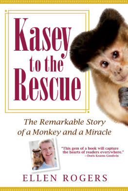 Ellen Rogers Kasey to the Rescue: The Remarkable Story of a Monkey and a Miracle