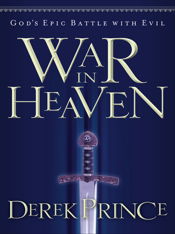 WAR IN HEAVEN GODS EPIC BATTLE WITH EVIL DEREK PRINCE 2003 by Derek Prince - photo 1