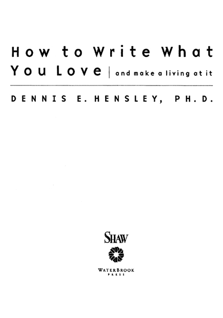 How to Write What You Love and Make a Living At It A S HAW B OOK P UBLISHED BY - photo 2