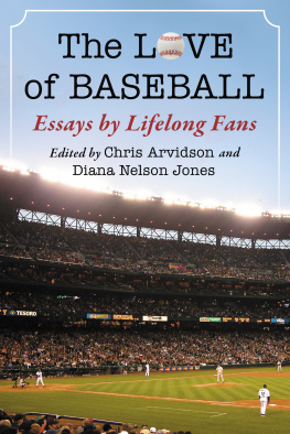 Chris Arvidson The Love of Baseball: Essays by Lifelong Fans