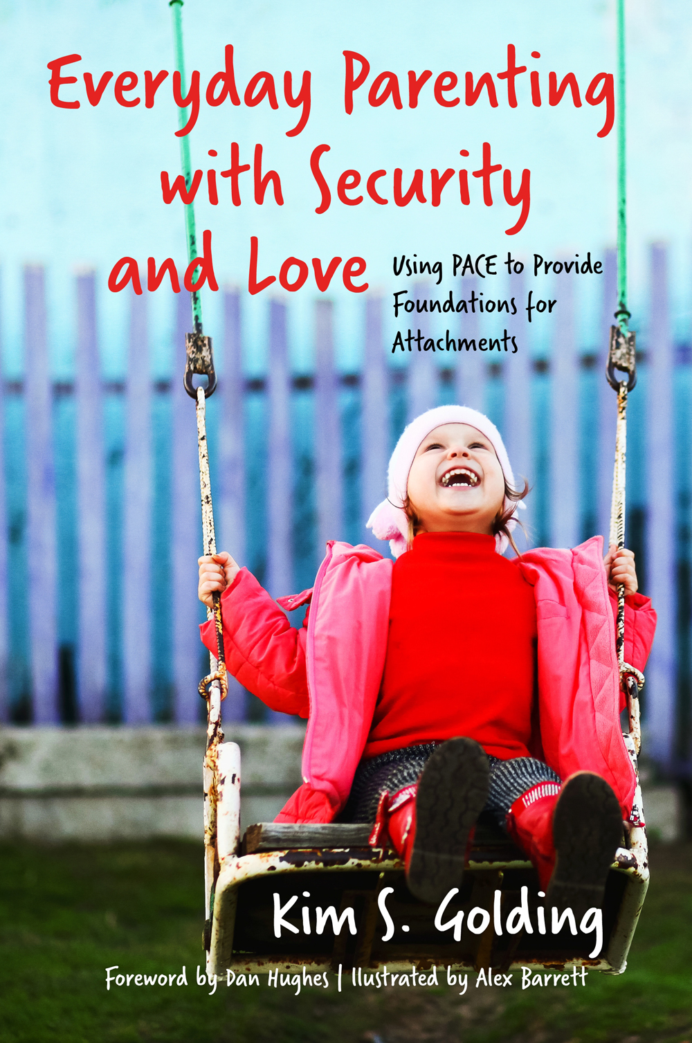 EVERYDAY PARENTING WITH SECURITY AND LOVE Using PACE to Provide Foundations - photo 1