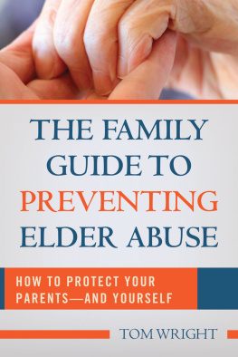 Thomas Lee Wright - The Family Guide to Preventing Elder Abuse: How to Protect Your Parents?and Yourself