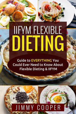 Jimmy Cooper - IIFYM Flexible Dieting: Ultimate Guide to EVERYTHING You Could Ever Need to Know About Flexible Dieting & IIFYM
