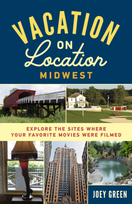 Joey Green - Vacation on Location, Midwest: Explore the Sites Where Your Favorite Movies Were Filmed