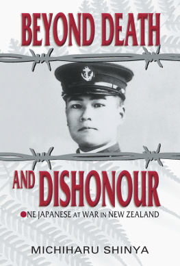 Michiharu Shinya Beyond Death and Dishonour: One Japanese at War in New Zealand