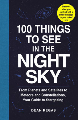 Dean Regas 100 Things to See in the Southern Night Sky: From Planets and Satellites to Meteors and Constellations, Your Guide to Stargazing