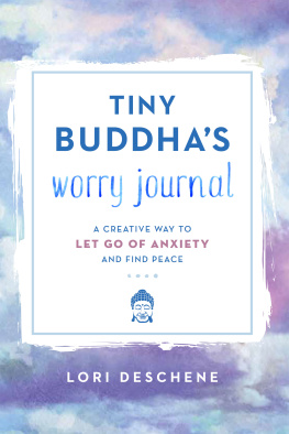 Lori Deschene - Tiny Buddhas Worry Journal: A Creative Way to Let Go of Anxiety and Find Peace