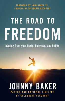 Johnny Baker The Road to Freedom: Healing from Your Hurts, Hang-ups, and Habits