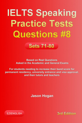 Jason Hogan - IELTS Speaking Practice Tests Questions #8. Sets 71-80. Based on Real Questions asked in the Academic and General Exams