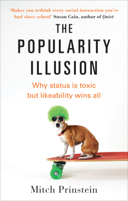 Mitch Prinstein The Popularity Illusion: Why status is toxic but likeability wins all