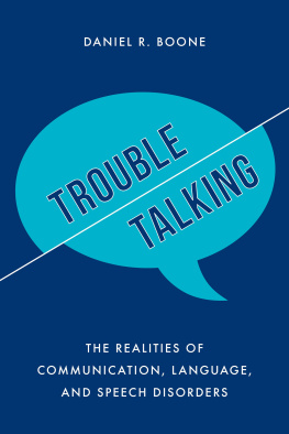 Daniel R. Boone Trouble Talking: The Realities of Communication, Language, and Speech Disorders