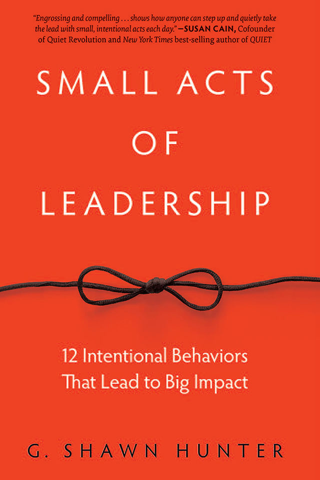 Praise for Small Acts of Leadership and G Shawn Hunter Engrossing and - photo 1