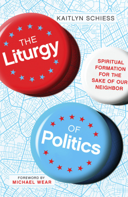 Kaitlyn Schiess - The Liturgy of Politics: Spiritual Formation for the Sake of Our Neighbor