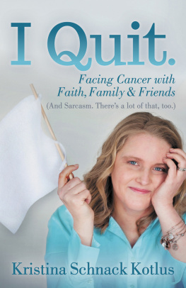 Kristina Schnack Kotlus I Quit: Facing Cancer with Faith, Family & Friends