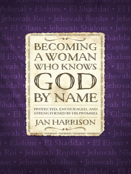 Jan Harrison - Becoming a Woman Who Knows God by Name: Protected, Encouraged, and Strengthened by His Promises