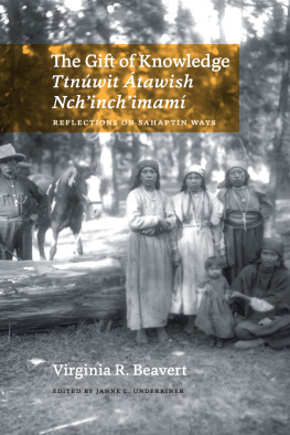 Virginia R. Beavert The Gift of Knowledge / Ttnúwit Átawish Nchinchimamí: Reflections on Sahaptin Ways