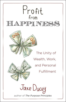 Jake Ducey - Profit from Happiness: The Unity of Wealth, Work, and Personal Fulfillment