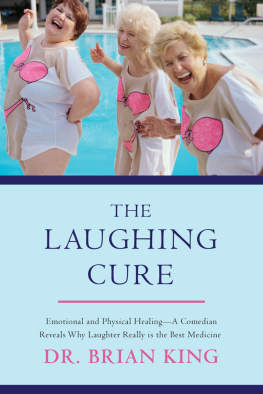 Brian King - The Laughing Cure: Emotional and Physical Healing?A Comedian Reveals Why Laughter Really Is the Best Medicine