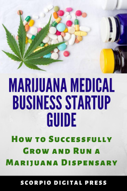 Scorpio Digital Press - Marijuana Medical Business Startup Guide: How to Successfully Grow and Run a Marijuana Dispensary