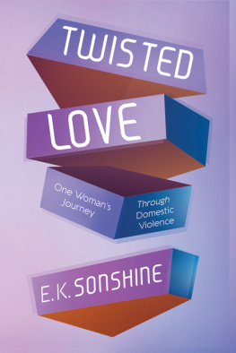 E. K. Sonshine - Twisted Love: One Womans Journey Through Domestic Violence