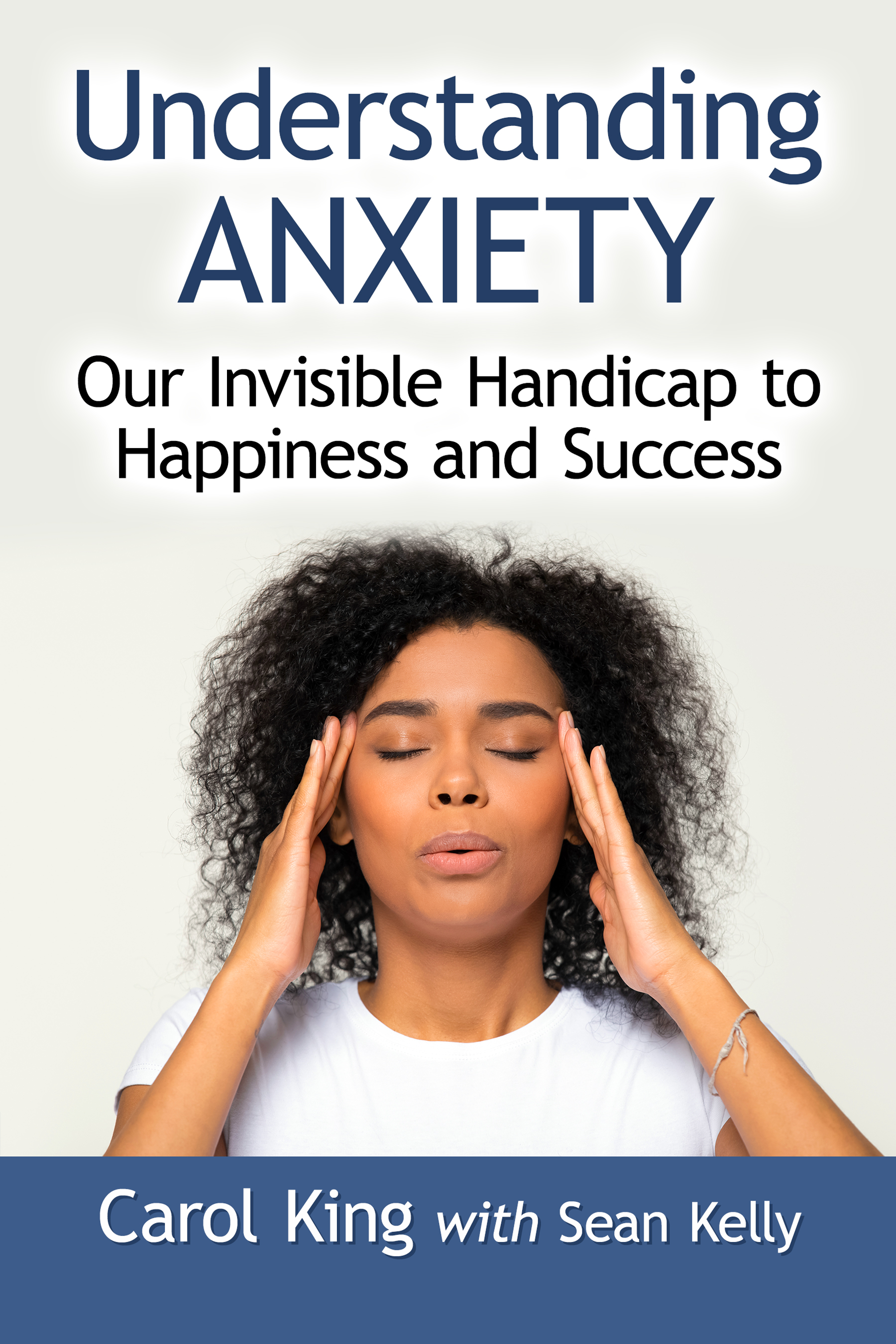 Understanding Anxiety Understanding Anxiety Our Invisible Handicap to - photo 1