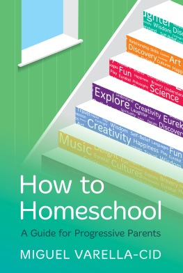 Miguel Varella-Cid How to Homeschool: A Guide for Progressive Parents