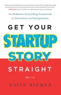 David Riemer - Get Your Startup Story Straight: The Definitive Storytelling Framework for Innovators and Entrepreneurs