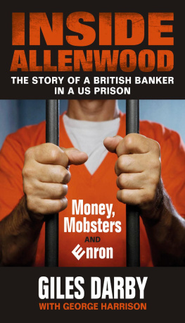 Giles Darby Inside Allenwood: The Story of a British Banker Inside a US Prison: Money, Mobsters and Enron