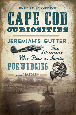 Robin Smith-Johnson - Cape Cod Curiosities: Jeremiahs Gutter, the Historian Who Flew as Santa, Pukwudgies, and More