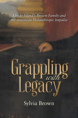 Sylvia Brown Grappling with Legacy: Rhode Islands Brown Family and the American Philanthropic Impulse