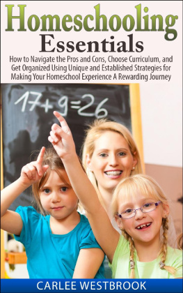 Carlee Westbrook Homeschooling Essentials: How to Navigate the Pros and Cons, Choose Curriculum, and Get Organized Using Unique and Established Strategies for Making Your Homeschool Experience A Rewarding Journey