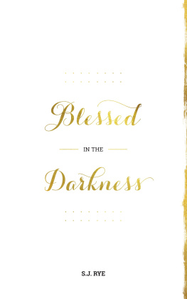 S.J. Rye - Blessed in the Darkness