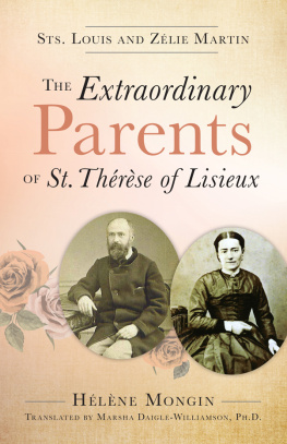 Helene Mongin The Extraordinary Parents of St. Thérèse of Lisieux: Sts. Louis and Zélie Martin