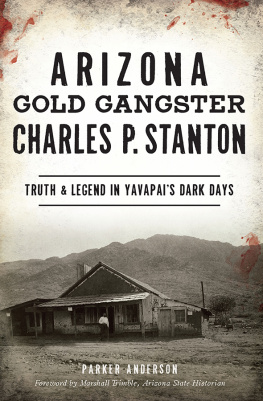 Parker Anderson - Arizona Gold Gangster Charles P. Stanton: Truth & Legend in Yavapais Dark Days