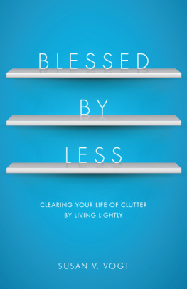 Susan V. Vogt - Blessed by Less: Clearing Your Life of Clutter by Living Lightly