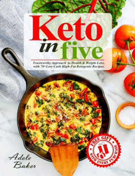 Adele Baker - Keto in Five: Trustworthy Approach to Health & Weight Loss, with 70+ Low-Carb High-Fat Ketogenic Recipes