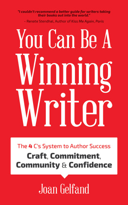 Joan Gelfand You Can Be a Winning Writer: The 4 Cs System to Author Success: Craft, Commitment, Community & Confidence