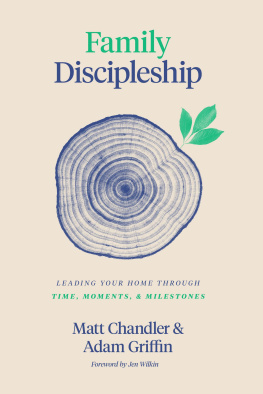 Matt Chandler - Family Discipleship: Leading Your Home Through Time, Moments, and Milestones