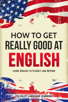 Polyglot Language Learning - How to Get Really Good at English: Learn English to Fluency and Beyond