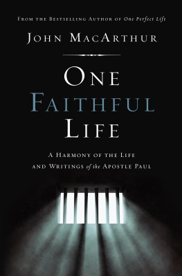 John F. MacArthur - One Faithful Life: A Harmony of the Life and Letters of Paul