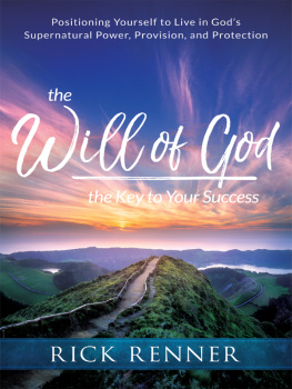 Rick Renner - The Will of God, the Key to Your Success: Positioning Yourself to Live in Gods Supernatural Power, Provision, and Protection