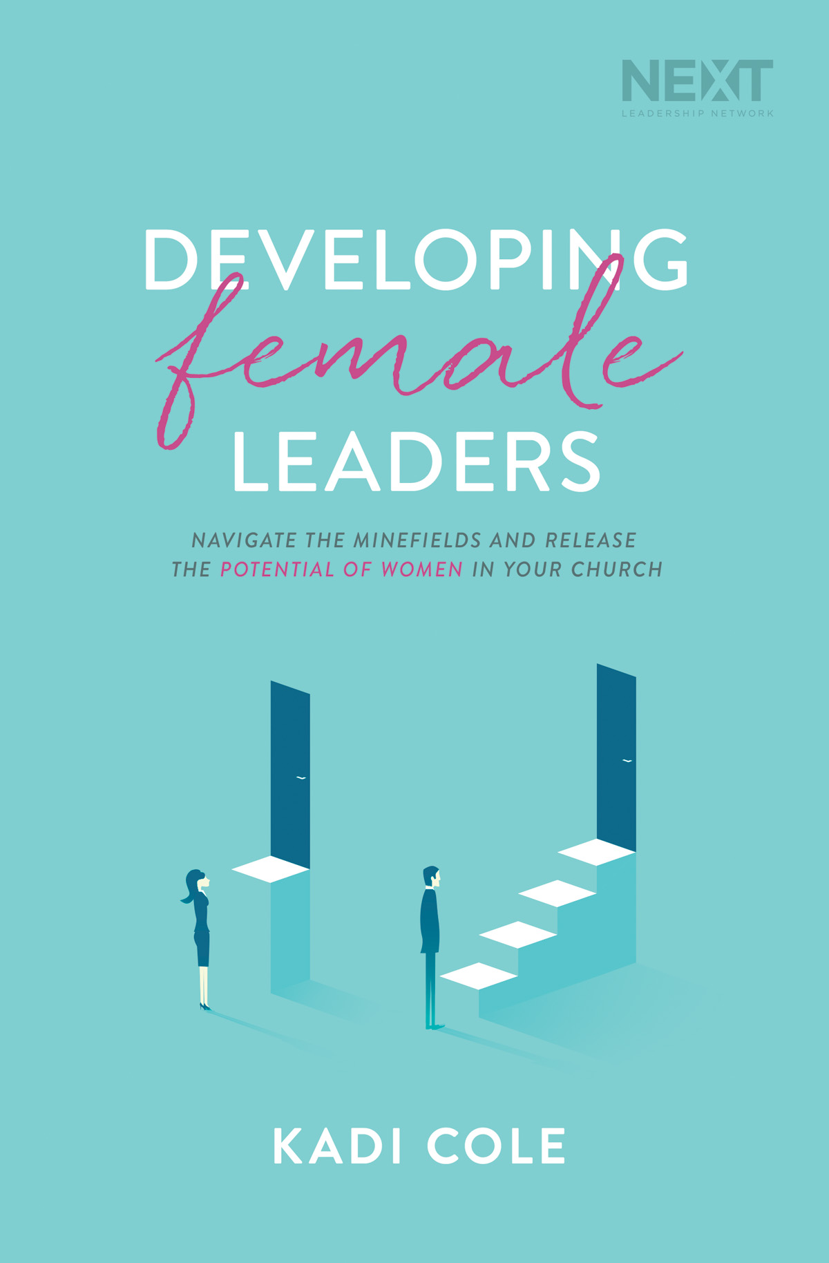 PRAISE FOR DEVELOPING FEMALE LEADERS In Developing Female Leaders Kadi Cole - photo 1