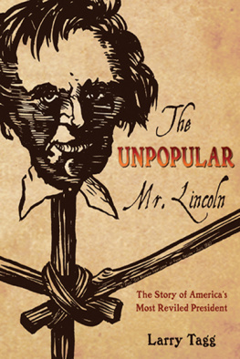 Larry Tagg The Unpopular Mr. Lincoln: The Story of Americas Most Reviled President