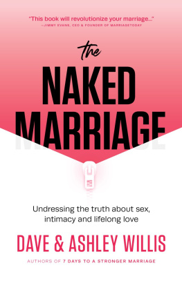 Dave Willis The Naked Marriage: Undressing the truth about sex, intimacy and lifelong love